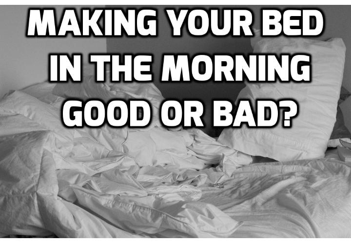 Why this Actually Good Living Habit Isn't Absolutely Healthy? You may assume that it’s generally a good living habit to make your bed, even if you don’t actually do it. Read on to find out why you should never make your bed