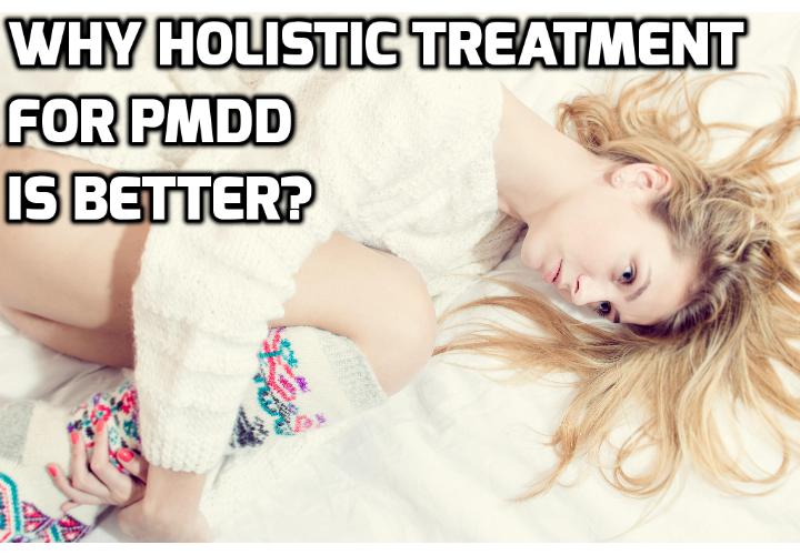 Holistic Treatment for PMDD Revealed Here - While there are many drugs that will mask the symptoms of PMDD most women realise that you need to cure the root causes of this disorder which can only really happen with a holistic treatment for PMDD. Read on to find out more.