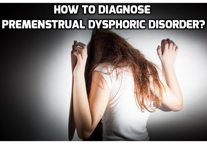 How to Know Without Fail If You Have PMDD or PMS? How to diagnose whether you have PMDD or just a case of a very bad PMS, plus some natural ways of treating PMDD which is also applicable to treating PMS which you can find out from here.