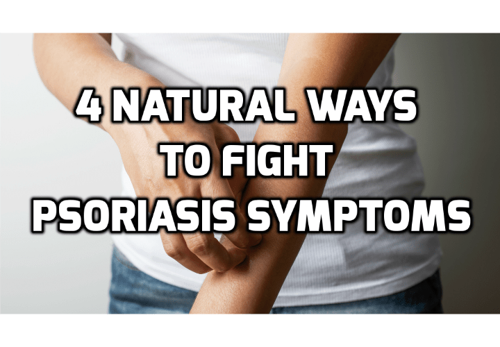 4 Absolutely Best Ways to Really Fight Psoriasis Naturally - If you have ever suffered with psoriasis you know the struggles of searching out relief to fight psoriasis. Read on to find out more.